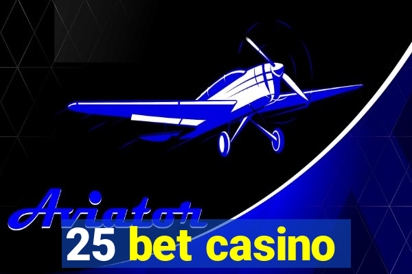 25 bet casino